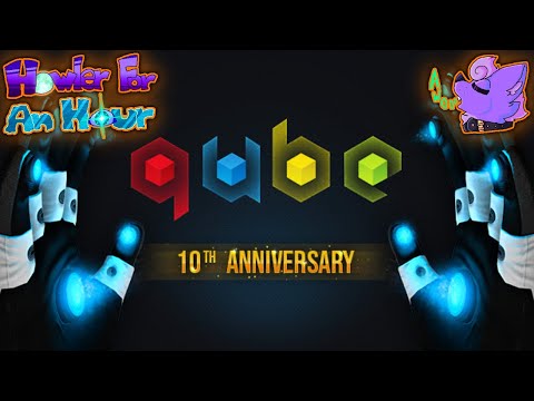 Howler for an Hour | Q.U.B.E. 10th Anniversary - A Definitely-Quality Portal-like Cubic Puzzler