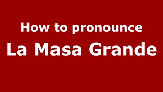 How to pronounce La Masa Grande