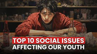 Top 10 Social Issues Affecting Our Youth