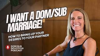 How To Introduce D/s Dynamics To Your Partner - Dom Sub Devotion #128