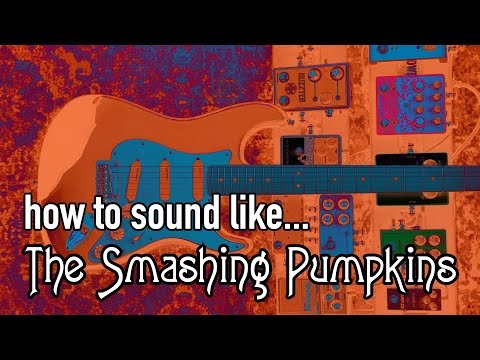 How to Sound Like Siamese Dream (The Smashing Pumpkins)