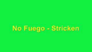 No Fuego - Stricken