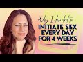 I initiated sex every day for 28 days. Here's what happened.