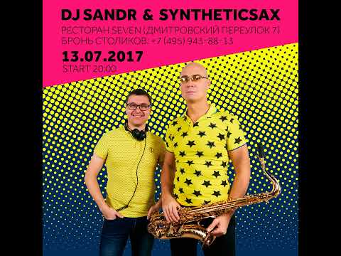 Syntheticsax & Dj Sandr - 1 part Live Record from 'SEVEN' (13 July)