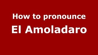 How to pronounce El Amoladaro