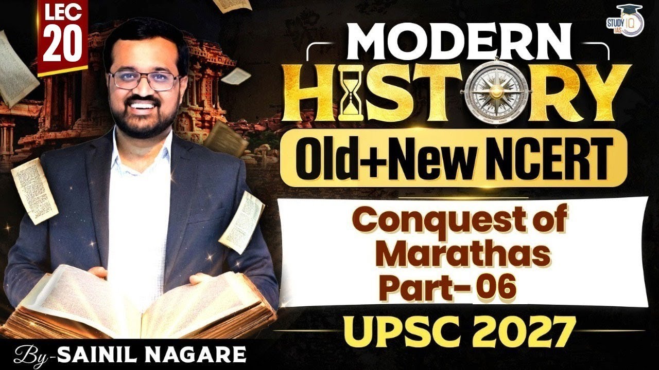 Conquest of Marathas (Part 6) | Lec 20 | UPSC Modern History based on Old + New NCERT | StudyIQ IAS