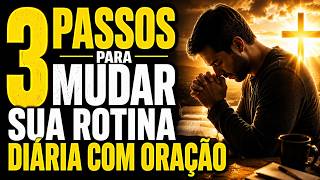 MUDANÇA NA ROTINA: 3 Passos Para A Oração Diária