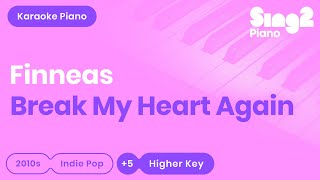 Break My Heart Again (Higher Piano Karaoke) FINNEAS