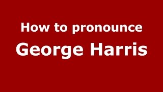 How to pronounce George Harris