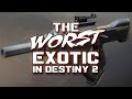 The WORST Exotic In Destiny 2??