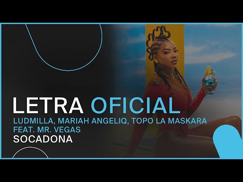 Ludmilla, Mariah Angeliq, Topo La Maskara feat. Mr. Vegas - Socadona (Letra Oficial)