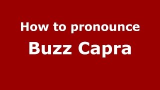 How to pronounce Buzz Capra