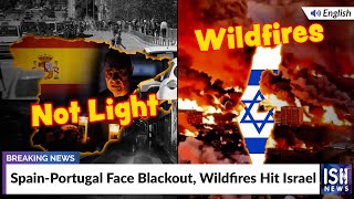 Spain-Portugal Face Blackout, Wildfires Hit Israel