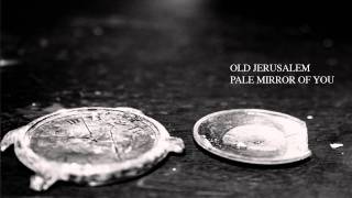 Old Jerusalem — Pale Mirror of You