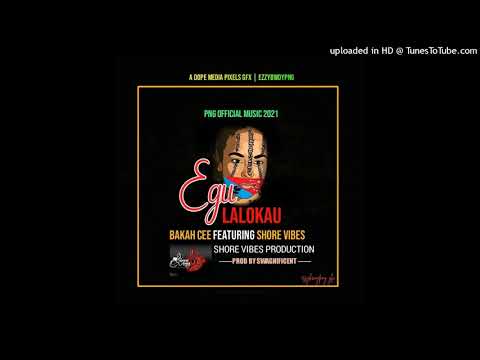 Bakah cee - Egu Lalokau  Ft Shorevibez