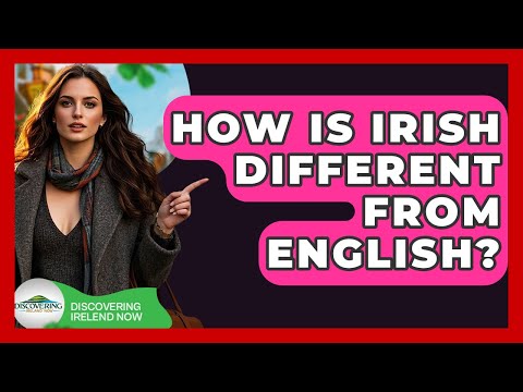 How Is Irish Different From English? - Discovering Ireland Now