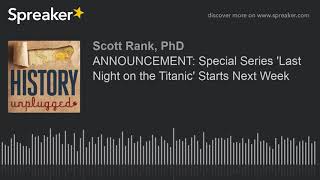 ANNOUNCEMENT: Special Series 'Last Night on the Titanic' Starts Next W
