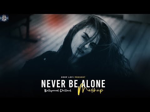 Never Be Alone Mashup 2025 (Deep LoFi Mashup) Heartbeat Chillout Mashup 2025 | Darshan Raval Mashup
