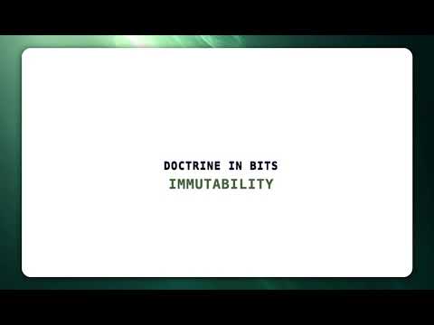 DOCTRINE IN BITS: IMMUTABILITY