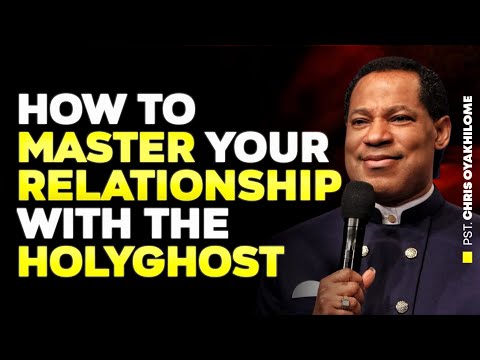 HOW TO MASTER YOUR RELATIONSHIP WITH THE HOLY GHOST || PASTOR CHRIS OYAKHILOME