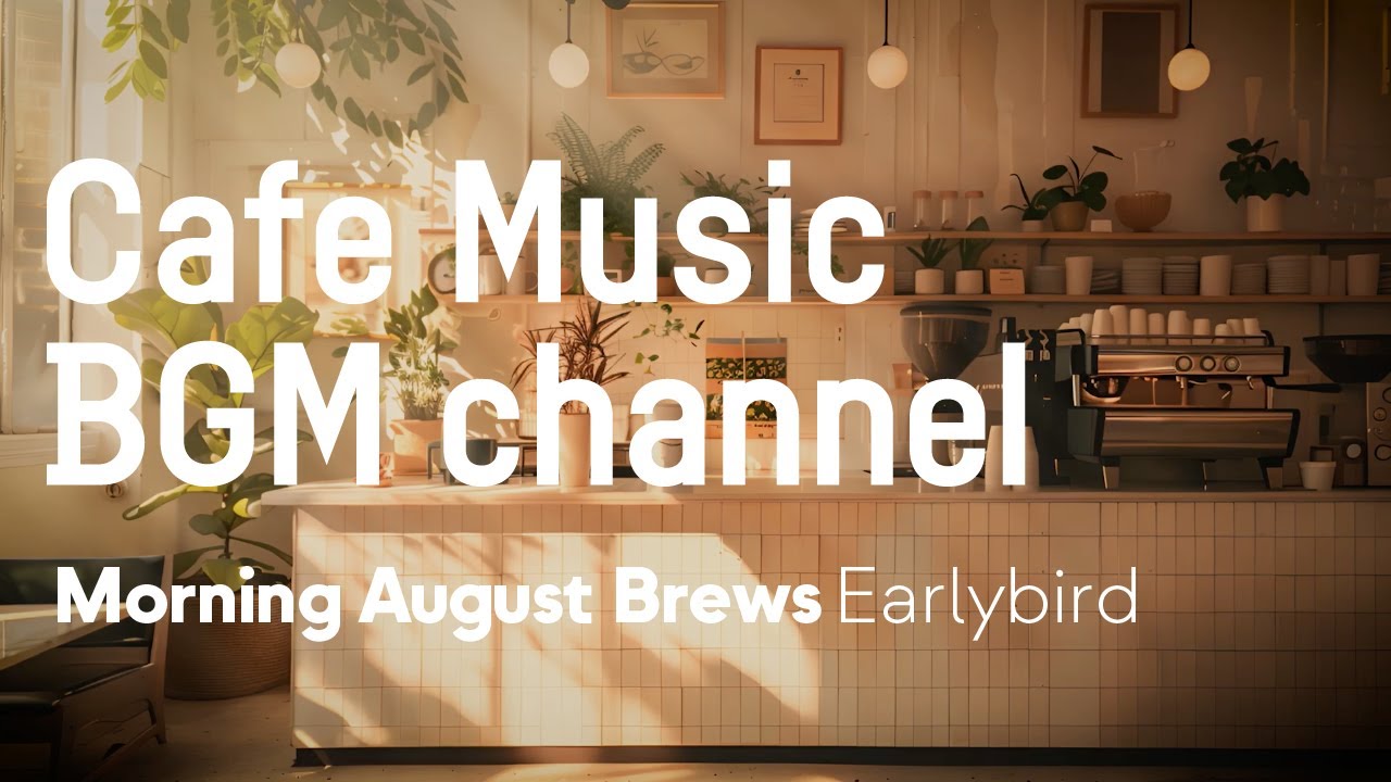 Cafe Music BGM channel - Earlybird (Official Music Video)