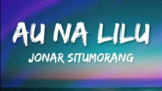 Download lagu Jonar Situmorang - Au Na Lilu (Lyrics/Lirik) mp3 Download lagu Jonar Situmorang - Au Na Lilu (Lyrics/Lirik) mp3