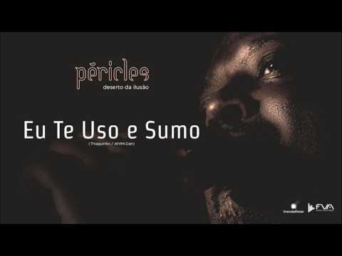 Péricles - Eu Te Uso e Sumo (CD Deserto da Ilusão)