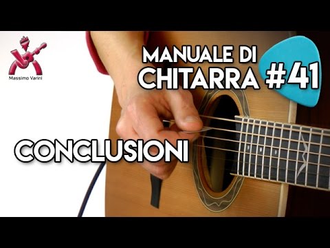 Lezione 41 - Conclusioni - Nuovo Manuale Completo di Chitarra Massimo Varini