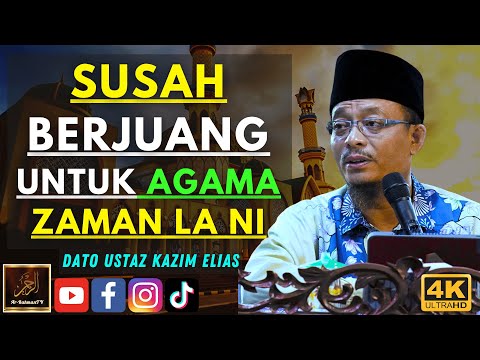 Dato Ustaz Kazim Elias - SUSAH BERJUANG UNTUK AGAMA ZAMAN LA NI