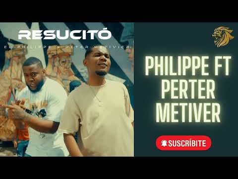 Philippe ft Peter Metivier - Resucitó