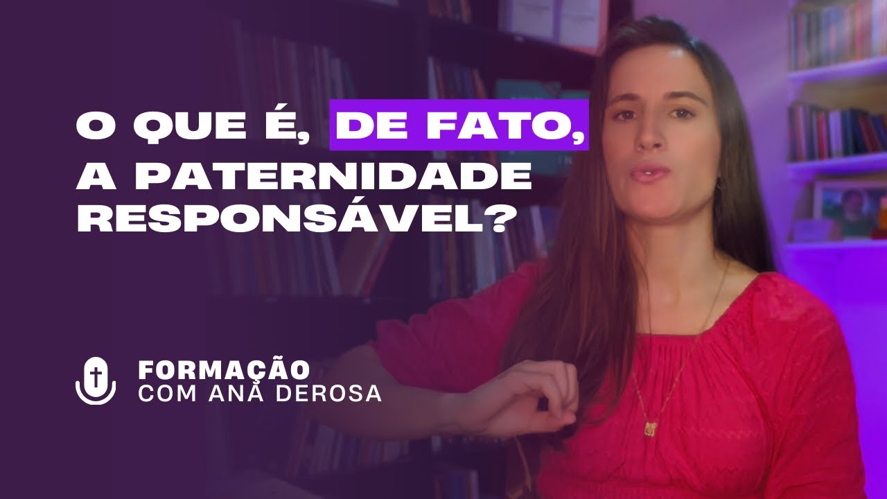 O que é DE FATO a paternidade responsável?