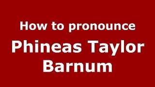 How to pronounce Phineas Taylor Barnum