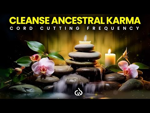 Ancestral Karma Cleanse: Cord Cutting Frequency to Clear Karmic Debts