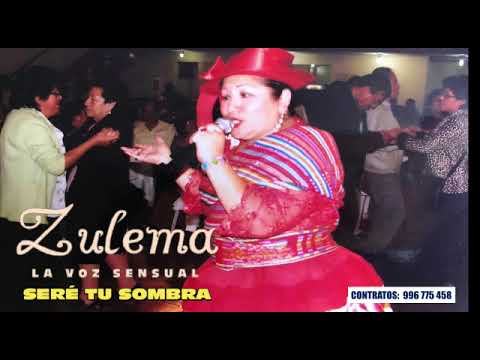 ZULEMA LA VOZ SENSUAL                        SERE TU SOMBRA  (Huayno)