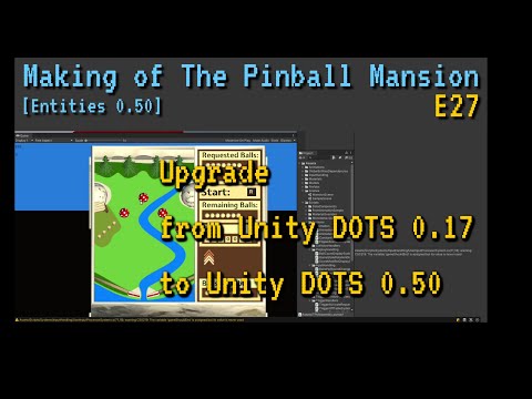 Making of The Pinball Mansion - E27 - Upgrade from Unity DOTS 0.17 to Unity DOTS 0.50