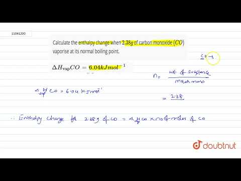 Calculate the enthalpy change when 2.38 g of carbon monoxide (CO) vaporise at its normal boiling...