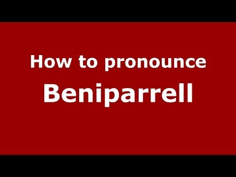 How to pronounce Beniparrell (Spanish/Spain) - PronounceNames.com