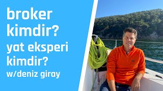 BROKERLİK NEDİR? YAT EKSPERLİĞİ (SÖRVEYLİK) NEDİR? w/DENİZ GİRAY