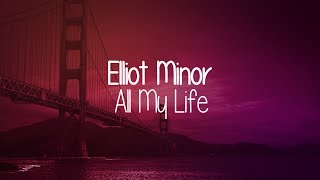 Elliot Minor - All My Life (Lyric Video)