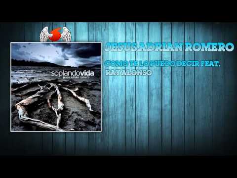 Jesús Adrian Romero - Como Te Lo Puedo Decir (feat. Ray Alonso)