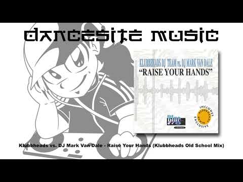 Klubbheads vs. DJ Mark Van Dale - Raise Your Hands (Klubbheads Old School Mix)