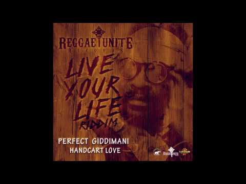 Perfect Giddimani - Handcart Love (Live Your Life Riddim) - Reggae-Unite Records - 2017 .