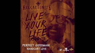 Perfect Giddimani - Handcart Love (Live Your Life Riddim) - Reggae-Unite Records - 2017 .