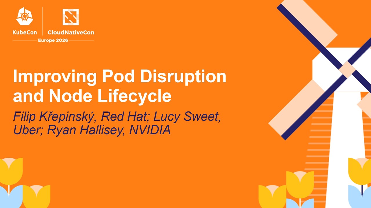 Improving Pod Disruption and Node Lifecycle - Filip Křepinský, Lucy Sweet & Ryan Hallisey