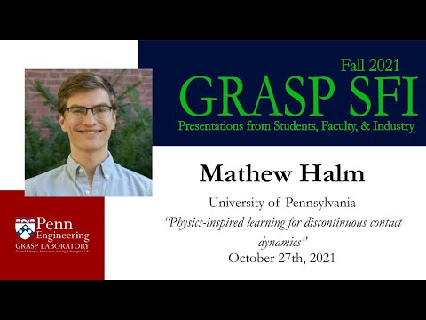Fall 2021 GRASP SFI- Mathew Halm “Physics-inspired learning for discontinuous contact dynamics"