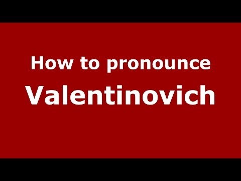 How to pronounce Valentinovich (Russian/Russia) - PronounceNames.com