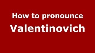 How to pronounce Valentinovich