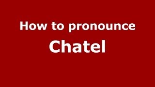 How to pronounce Chatel