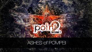 POINT 2 POINT - Ashes of Pompeii