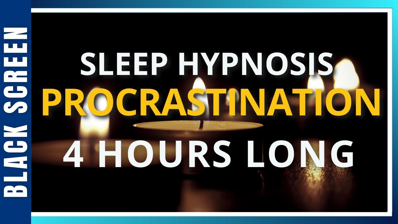 Sleep Hypnosis for PROCRASTINATION & MOTIVATION (4 Hour) Meditation - Black Screen